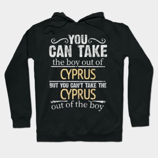 You Can Take The Boy Out Of Cyprus But You Cant Take The Cyprus Out Of The Boy - Gift for Cypriot With Roots From Cyprus Hoodie